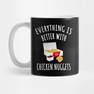 Everything is better with chicken nuggets Mug